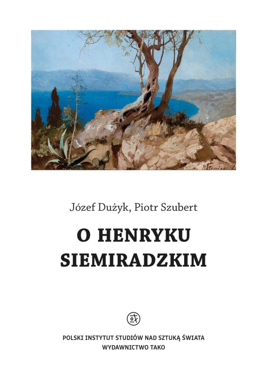 O Henryku Siemiradzkim, Józef Dużyk,Piotr Szubert