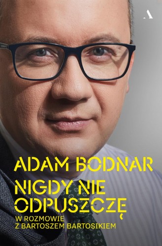 Nigdy nie odpuszczę. Adam Bodnar w rozmowie z...