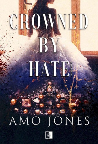 Crowned by Hate. Crowned. Tom 1, Amo Jones