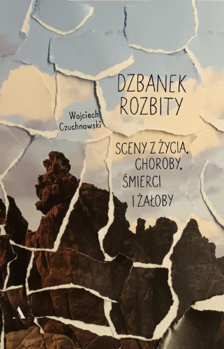 Dzbanek rozbity. Sceny z życia, choroby,...