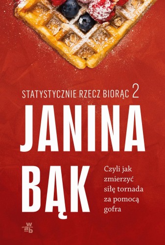 Statystycznie rzecz biorąc 2. Czyli jak...