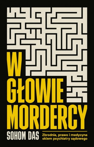 W głowie mordercy. Zbrodnia, prawo i medycyna...