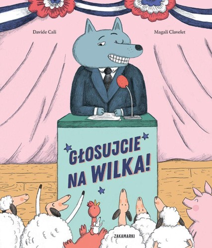 Głosujcie na Wilka!, Davide Cali,Magali Clavelet