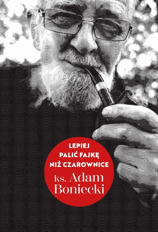 Lepiej palić fajkę niż czarownice, Adam Boniecki