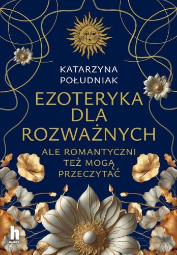 Ezoteryka dla rozważnych. Ale romantyczni też...