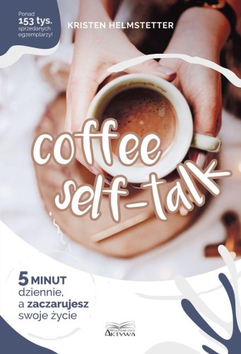 Coffee Seff-Talk. 5 minut dziennie, a...