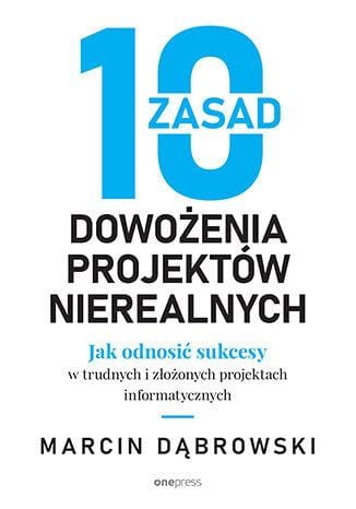 10 zasad dowożenia projektów nierealnych. Jak...