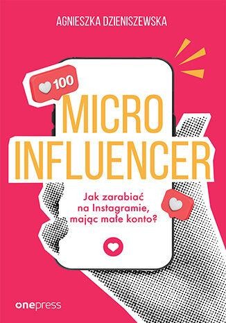 Microinfluencer. Jak zarabiać na instagramie,...