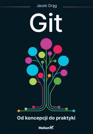 Git. Od koncepcji do praktyki, Jacek Drąg