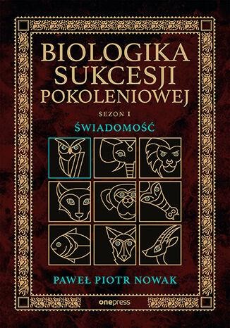 Świadomość. Biologika Sukcesji Pokoleniowej....