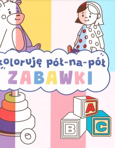 Zabawki. Koloruję pół na pół, Opracowanie zbiorowe