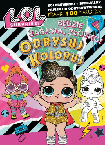 Będzie zabawa, złotko! L.O.L. Surprise!...