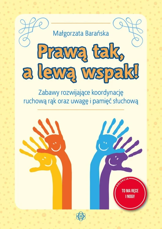 Prawą tak, a lewą wspak! Zabawy rozwijające...