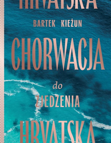 Chorwacja do zjedzenia wyd. 2024, Bartek Kieżun