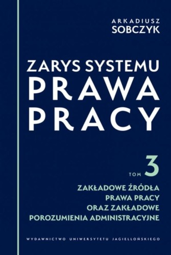 Zarys systemu prawa pracy. Tom 3. Zakładowe...