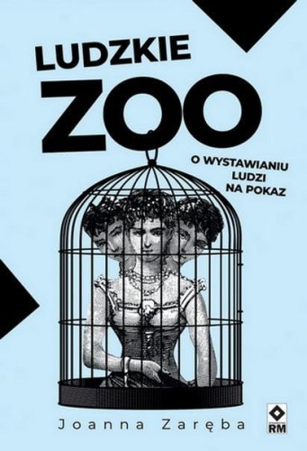 Ludzkie zoo. O wystawianiu ludzi na pokaz wyd....