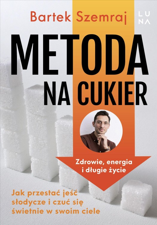 Metoda na cukier. Jak przestać jeść słodycze i...