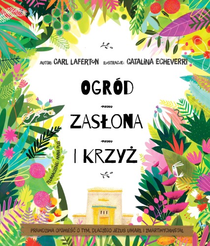 Ogród, zasłona i krzyż. Prawdziwa opowieść o...