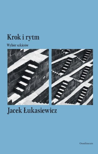 Krok i rytm. Wybór szkiców, Jacek Łukasiewicz