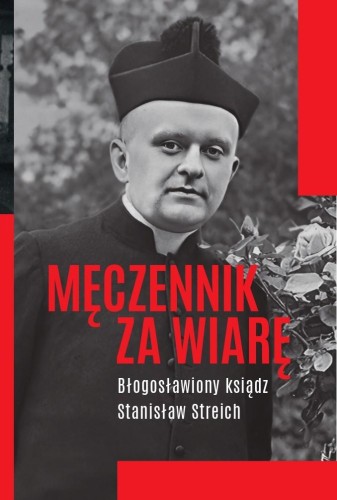 Męczennik za wiarę. Błogosławiony ksiądz...