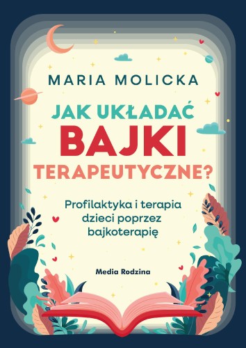 Jak układać bajki terapeutyczne? Profilaktyka...