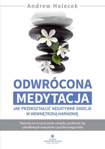 Odwrócona medytacja. Jak przekształcić...