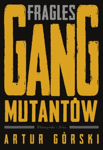 Fragles. Gang Mutantów. Polscy gangsterzy