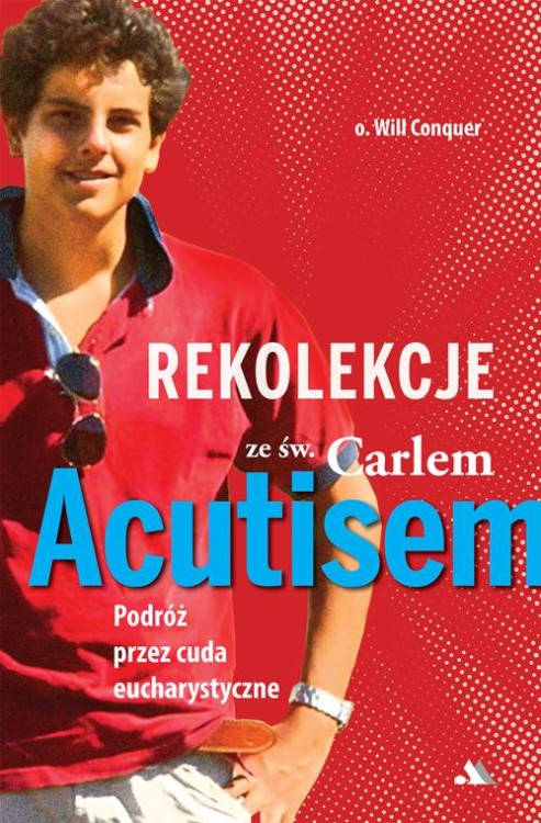 Rekolekcje z Carlem Acutisem, o. Will Conquer