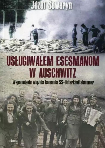 Usługiwałem esesmanom z Auschwitz. Wspomnienia...