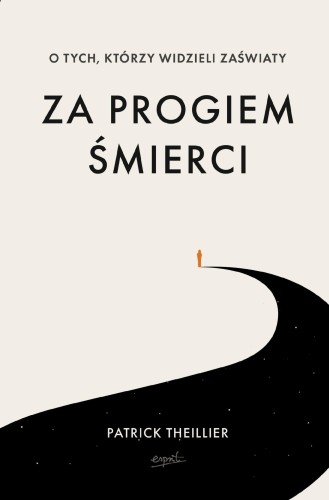 Za progiem śmierci. O tych, którzy widzieli...
