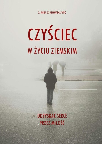 Czyściec w życiu ziemskim. Odzyskać serce...