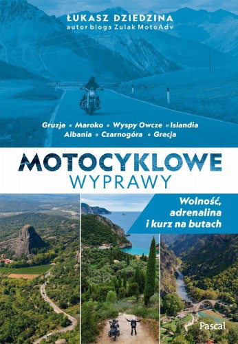 Motocyklowe wyprawy. Wolność, adrenalina i...