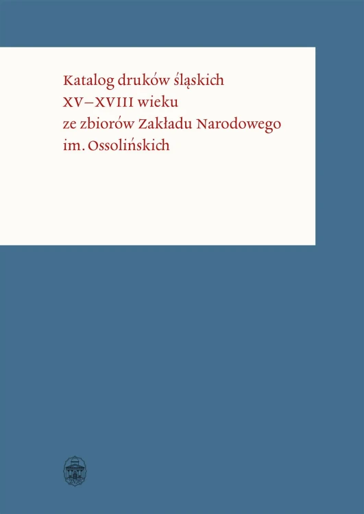 Katalog druków śląskich XV–XVIII wieku ze...