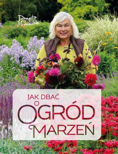 Jak dbać o ogród marzeń wyd. 2022, Danuta Młoźniak