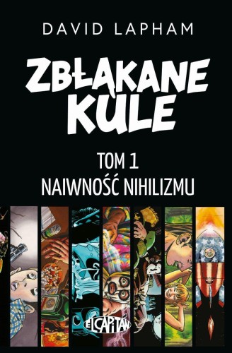 Naiwność nihilizmu. Zbłąkane kule. Tom 1