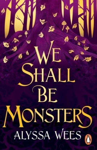 We Shall Be Monsters wer. angielska, Alyssa Wees