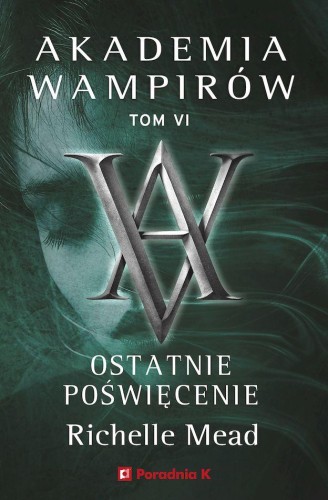 Ostatnie poświęcenie. Akademia wampirów. Tom 6