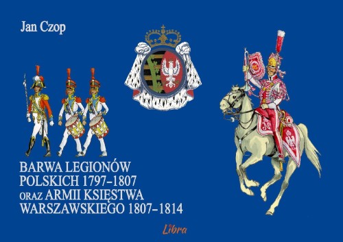 Barwa Legionów Polskich 1797–1807 oraz armii...