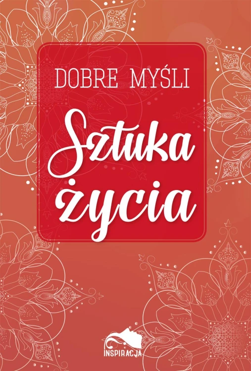 Dobre myśli. Sztuka życia, Opracowanie zbiorowe