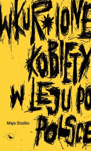Wkur*ione kobiety w leju po Polsce, Maja Staśko