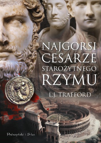 Najgorsi cesarze starożytnego Rzymu, L.J. Trafford