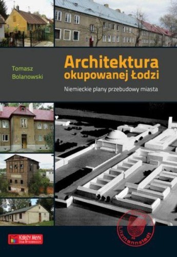 Architektura okupowanej Łodzi. Niemieckie...