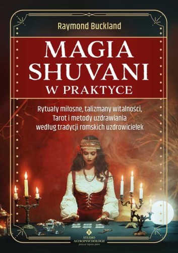 Magia shuvani w praktyce. Rytuały miłosne,...