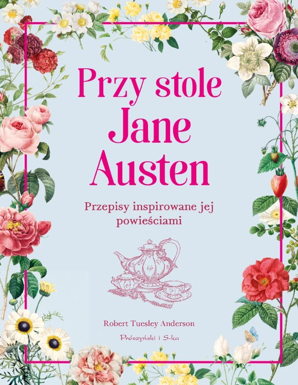 Przy stole Jane Austen. Przepisy inspirowane...