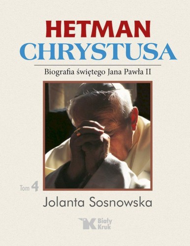 Hetman Chrystusa. Biografia św. Jana Pawła II....