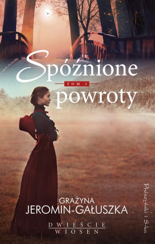 Spóźnione powroty. Dwieście wiosen. Tom 3 wyd....