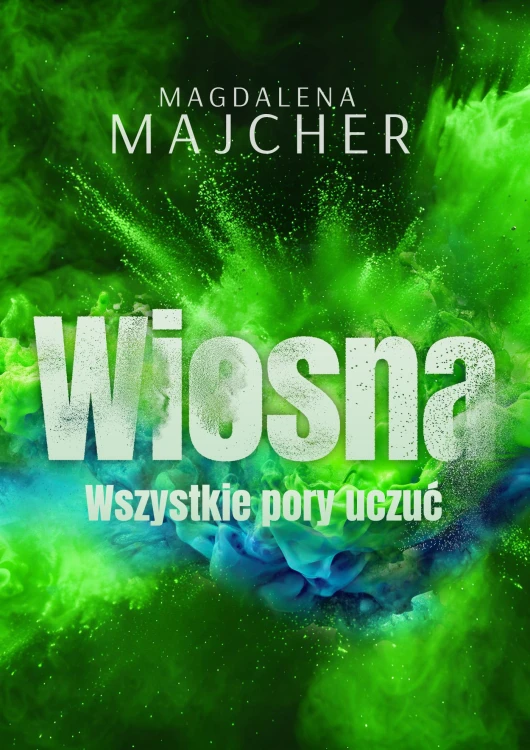 Wszystkie pory uczuć. Wiosna, Magdalena Majcher