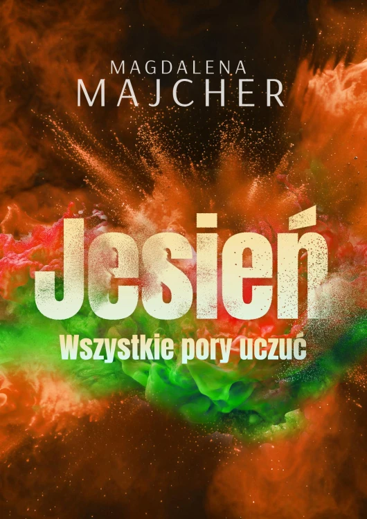 Wszystkie pory uczuć. Jesień, Magdalena Majcher