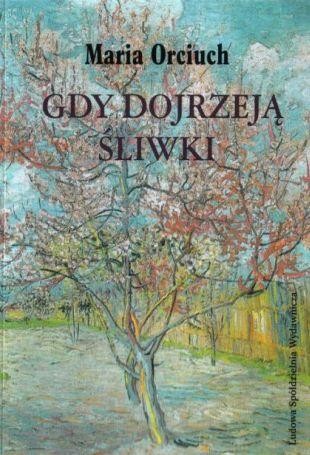 Gdy dojrzeją śliwki, Maria Orciuch