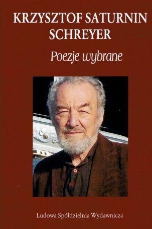 Poezje wybrane, Krzysztof Saturnin Schreyer